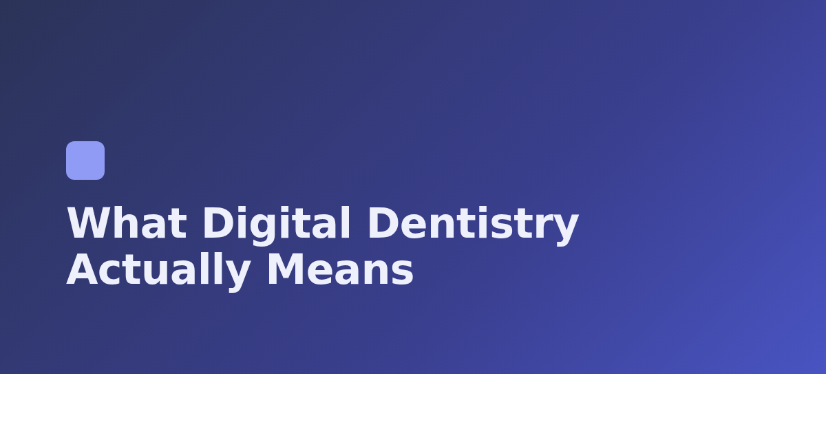 What Digital Dentistry Actually Means